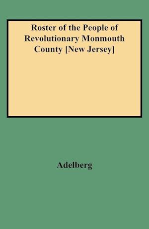 Roster of the People of Revolutionary Monmouth County [New Jersey]