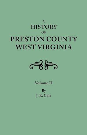 A History of Preston County, West Virginia. in Two Volumes. Volume II