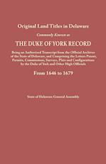 Original Land Titles in Delaware, Commonly Known as the Duke of York Record, Being an Authorized Transcript from the Official Archives of the State of