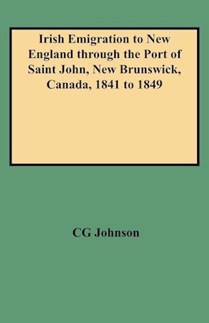 Irish Emigration to New England Through the Port of Saint John, New Brunswick, Canada, 1841 to 1849