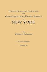 Historic Homes and Institutions and Genealogical and Family History of New York. In Four Volumes. Volume III