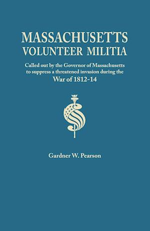 Records of the Massachusetts Volunteer Militia, Called Out by the Governor of Massachusetts to Suppress a Threatened Invasion During the War of 1812-1