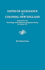 Oaths of Allegiance in Colonial New England. Reprinted from the Proceedings of the American Antiquarian Society for October, 1921