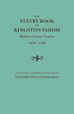 The Vestry Book of Kingston Parish, Mathews County, Virginia (Until May 1, 1791, Gloucester County), 1679-1796