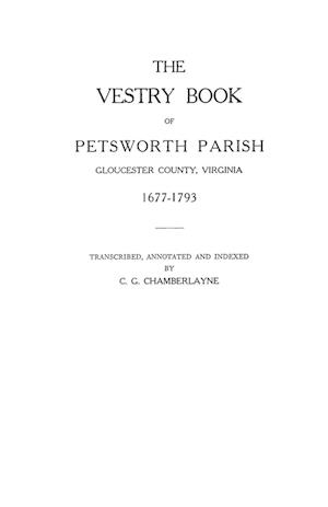 The Vestry Book of Petsworth Parish, Gloucester County, Virginia, 1677-1793