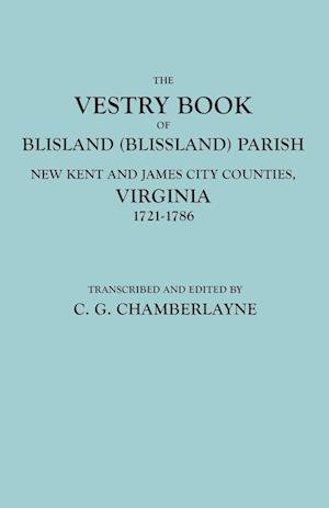 Vestry Book of Blisland (Blissland) Parish, New Kent and James City Counties, Virginia, 1721-1786