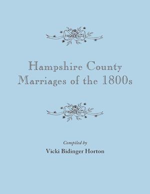 Hampshire County Marriages of the 1800s [Virginia and Later West Virginia]