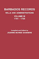 Barbados Records. Wills and Administrations: Volume III, 1701-1725 
