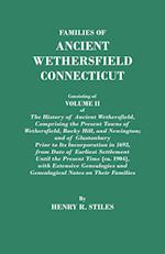 Families of Ancient Wethersfield, Connecticut. Consisting of Volume II of The History of Ancient Wethersfield, Comprising the Present Towns of Wethersfield, Rocky Hill, and Newington; and of Glastonbury Prior to Its Incorporation in 1693, from Date of Ear