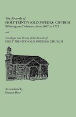 The Records of Holy Trinity (Old Swedes) Church, Wilmington, Delaware, from 1697 to 1773. Papers of the Historical Society of Delaware, Number IX. And Catalogue and Errata of the Records of Holy Trinity (Old Swedes) Church, Number IX-A. WIth an Abstract o