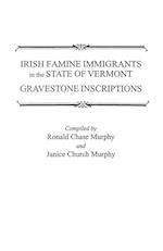 Irish Famine Immigrants in the State of Vermont. Gravestone Inscriptions
