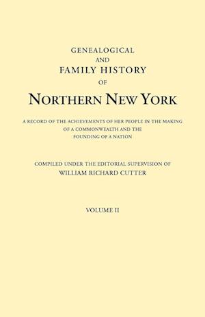 Genealogical and Family History of Northern New York. A Record of the Achievements of Her People in the Making of a Commonwealth and the Founding of a Nation. In Three Volumes. Volume II