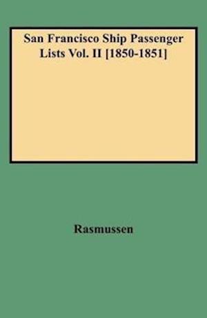 San Francisco Ship Passenger Lists Vol. II [1850-1851]