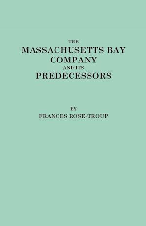 The Massachusetts Bay Company and Its Predecessors