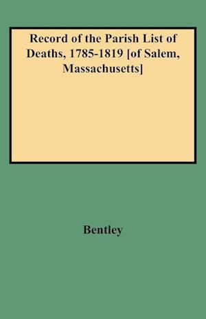 Record of the Parish List of Deaths, 1785-1819 [Of Salem, Massachusetts]