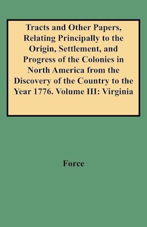 Tracts and Other Papers, Relating Principally to the Origin, Settlement, and Progress of the Colonies in North America from the Discovery of the Count