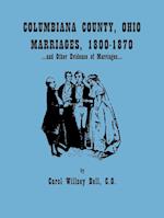 Columbiana County, Ohio, Marriages 1800-1870, and Other Evidence of Marriages