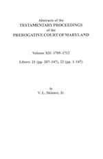 Abstracts of the Testamentary Proceedings of the Prerogative Court of Maryland. Volume XII