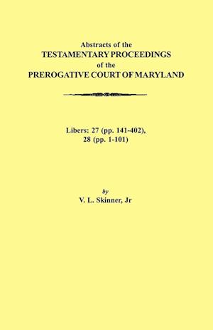 Abstraacts of the Testamentary Proceedings of the Prerogative Court of Maryland. Volume XVII