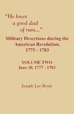 He Loves a Good Deal of Rum. Military Desertions During the American Revolution. Volume Two