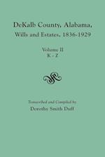 DeKalb County, Alabama, Wills and Estates 1836-1929. Volume II, K-Z