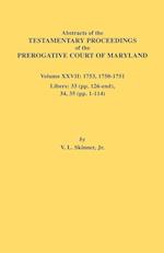 Abstracts of the Testamentary Proceedings of the Prerogative Court of Maryland. Volume XXVII