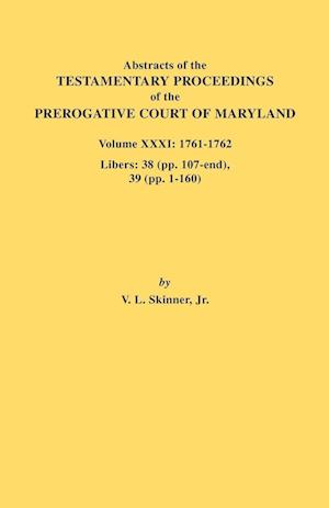 Abstracts of the Testamentary Proceedings of the Prerogative Court of Maryland. Volume XXXI