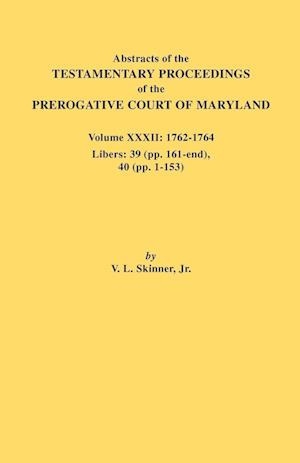 Abstracts of the Testamentary Proceedings of the Prerogative Court of Maryland. Volume XXXII