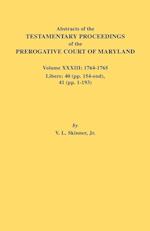 Abstracts of the Testamentary Proceedings of the Prerogative Court of Maryland. Volume XXXIII