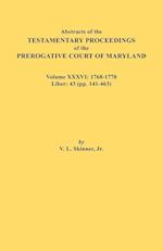Abstracts of the Testamentary Proceedings of the Prerogative Court of Maryland. Volume XXXVI