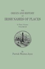 The Origin and History of Irish Names of Places. In Three Volumes. Volume III