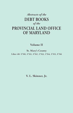 Abstracts of the Debt Books of the Provincial Land Office of Maryland. Volume II, St. Mary's County. Liber 40