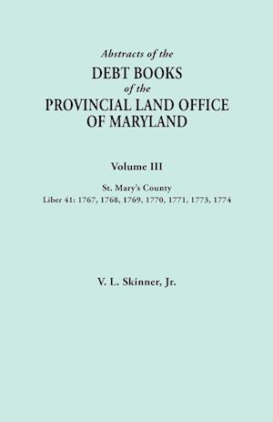 Abstracts of the Debt Books of the Provincial Land Office of Maryland. Volume III, St. Mary's County. Liber 41