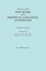 Abstracts of the Debt Books of the Provincial Land Office of Maryland. Charles County, Volume III