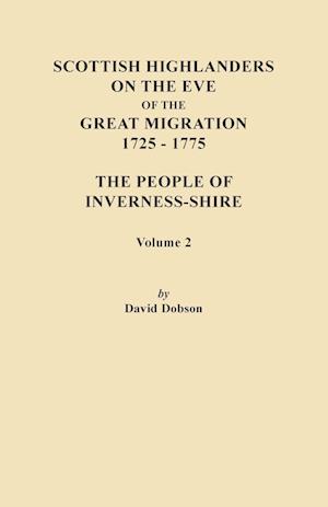 Scottish Highlanders on the Eve of the Great Migration, 1725-1775. the People of Inverness-Shire. Volume 2