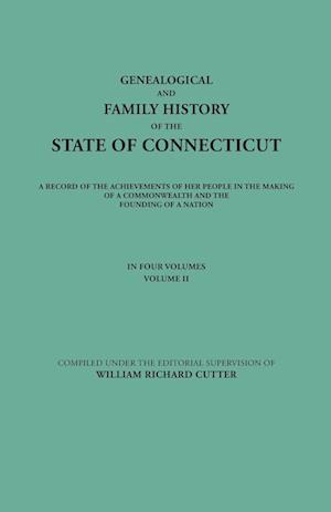 Genealogical and Family History of the State of Connecticut. A Record of the Achievements of Her People in the Making of a Commonwealth and the Founding of a Nation. In Four Volumes. Volume II