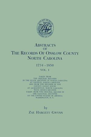 Abstracts of the Records of Onslow County, North Carolina, 1734-1850. in Two Volumes. Volume I