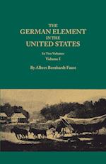 The German Element in the United States, with special reference to its political, moral, social, and educational influence. In Two Volumes. Volume I