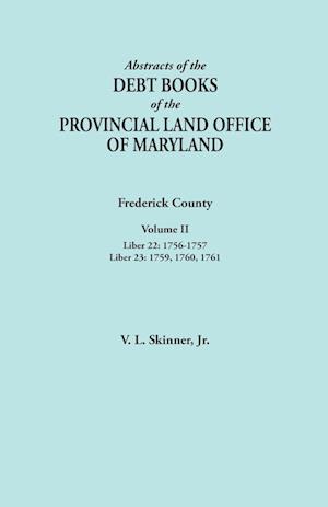 Abstracts of the Debt Books of the Provincial Land Office of Maryland. Frederick County, Volume II