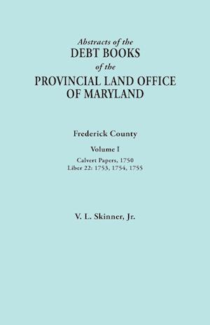 Abstracts of the Debt Books of the Provincial Land Office of Maryland. Frederick County, Volume I