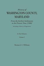 A History of Washington County, Maryland, from the Earliest Settlements to the Present Time [1906]; Including a History of Hagerstown; to this is added biographical record of representative families prepared from data obtained from original sources of inf