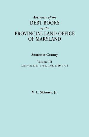 Abstracts of the Debt Books of the Provincial Land Office of Maryland. Somerset County, Volume III