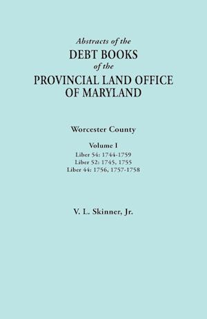 Abstracts of the Debt Books of the Provincial Land Office of Maryland. Worcester County, Volume I. Liber 54