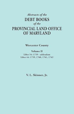 Abstracts of the Debt Books of the Provincial Land Office of Maryland. Worcester County, Volume II. Liber 54