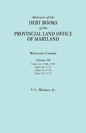 Abstracts of the Debt Books of the Provincial Land Office of Maryland. Worcester County, Volume III. Liber 44