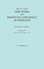 Abstracts of the Debt Books of the Provincial Land Office of Maryland. Dorchester County, Volume II. Liber 21