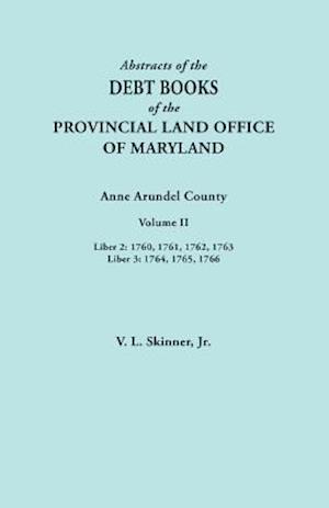 Abstracts of the Debt Books of the Provincial Land Office of Maryland. Anne Arundel County, Volume II. Liber 2