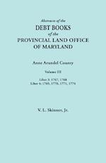 Abstracts of the Debt Books of the Provincial Land Office of Maryland. Anne Arundel County, Volume III. Liber 3