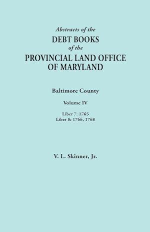 Abstracts of the Debt Books of the Provincial Land Office of Maryland. Baltimore County, Volume IV