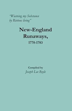 Wasteing my Substance by Riotous living": New-England Runaways, 1778-1783